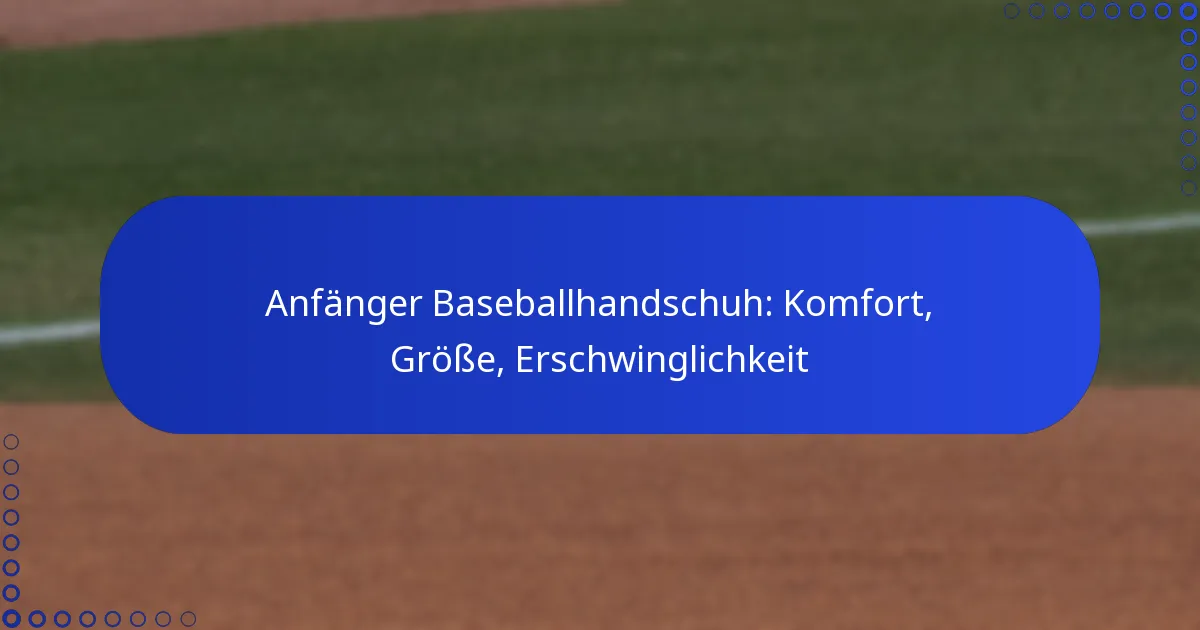 Anfänger Baseballhandschuh: Komfort, Größe, Erschwinglichkeit