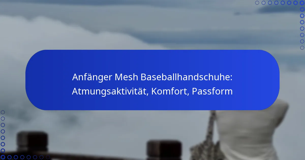 Anfänger Mesh Baseballhandschuhe: Atmungsaktivität, Komfort, Passform