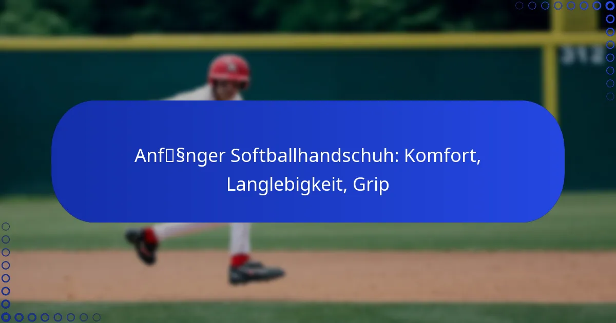 Anfänger Softballhandschuh: Komfort, Langlebigkeit, Grip