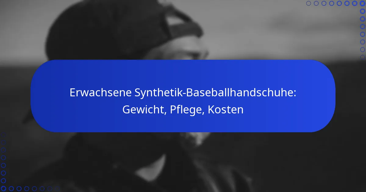 Erwachsene Synthetik-Baseballhandschuhe: Gewicht, Pflege, Kosten