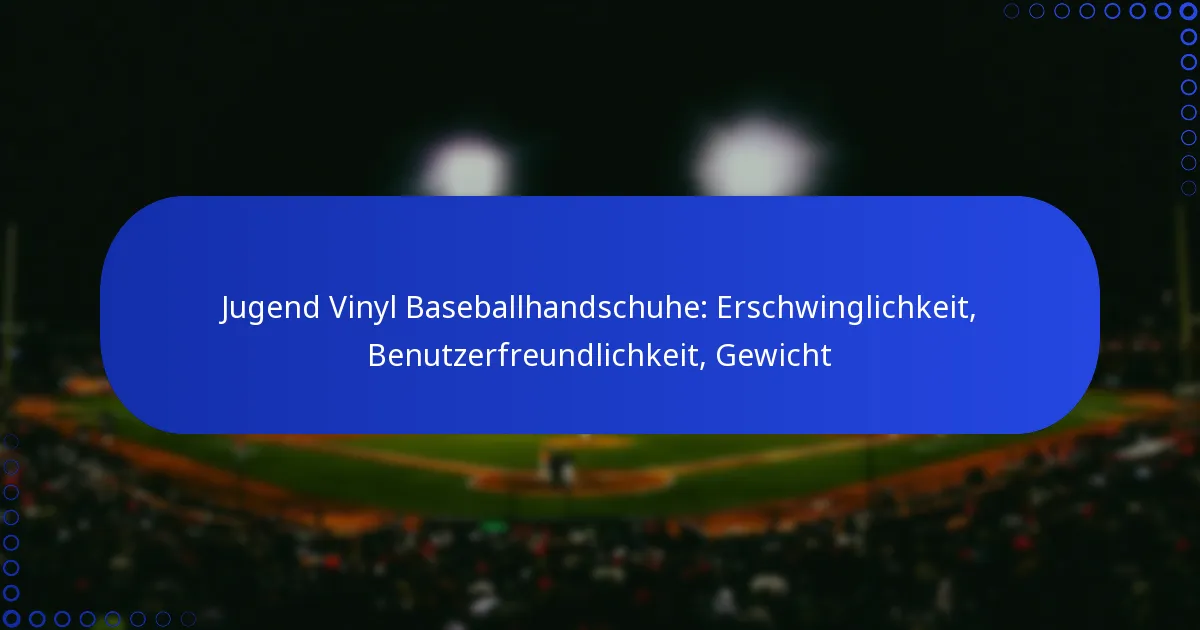 Jugend Vinyl Baseballhandschuhe: Erschwinglichkeit, Benutzerfreundlichkeit, Gewicht