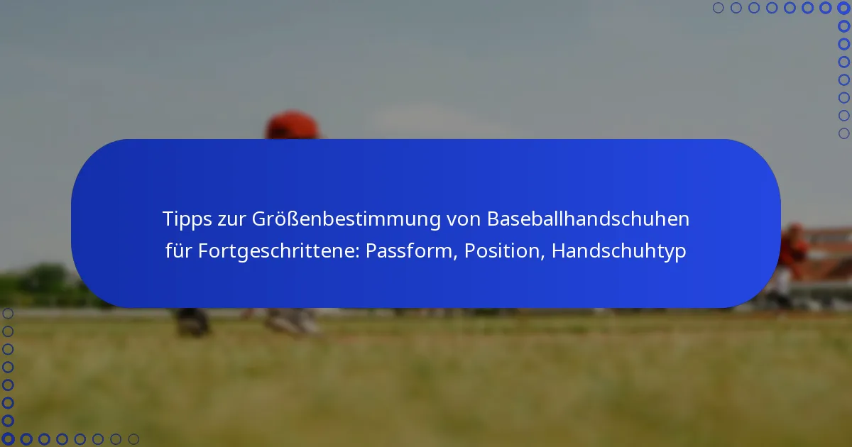 Tipps zur Größenbestimmung von Baseballhandschuhen für Fortgeschrittene: Passform, Position, Handschuhtyp