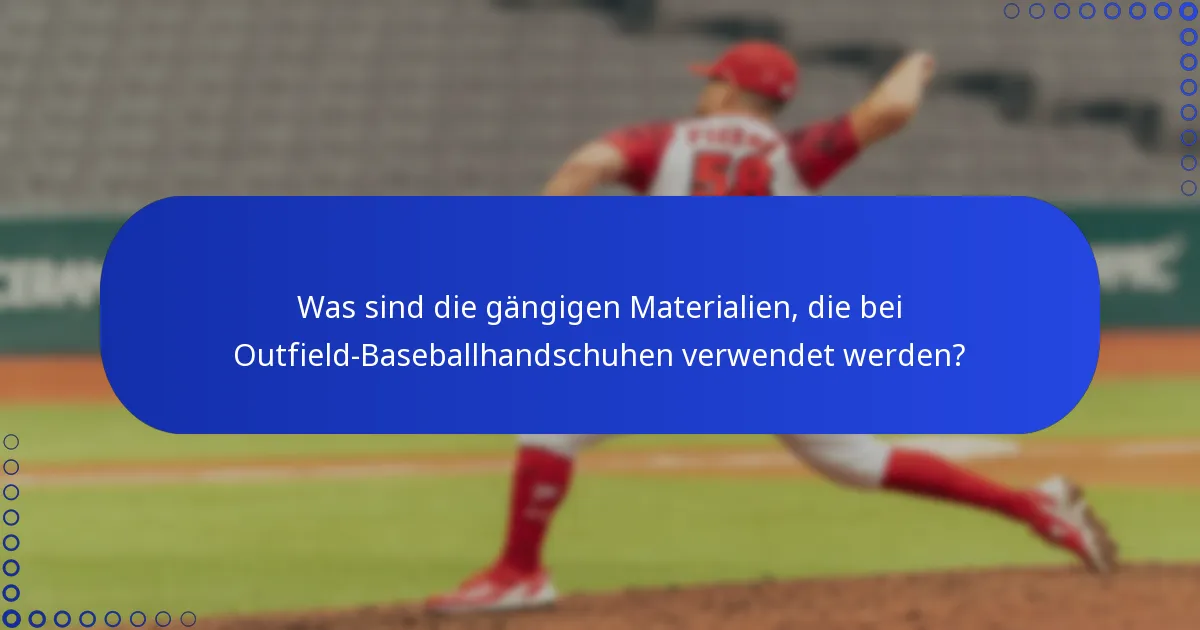 Was sind die gängigen Materialien, die bei Outfield-Baseballhandschuhen verwendet werden?