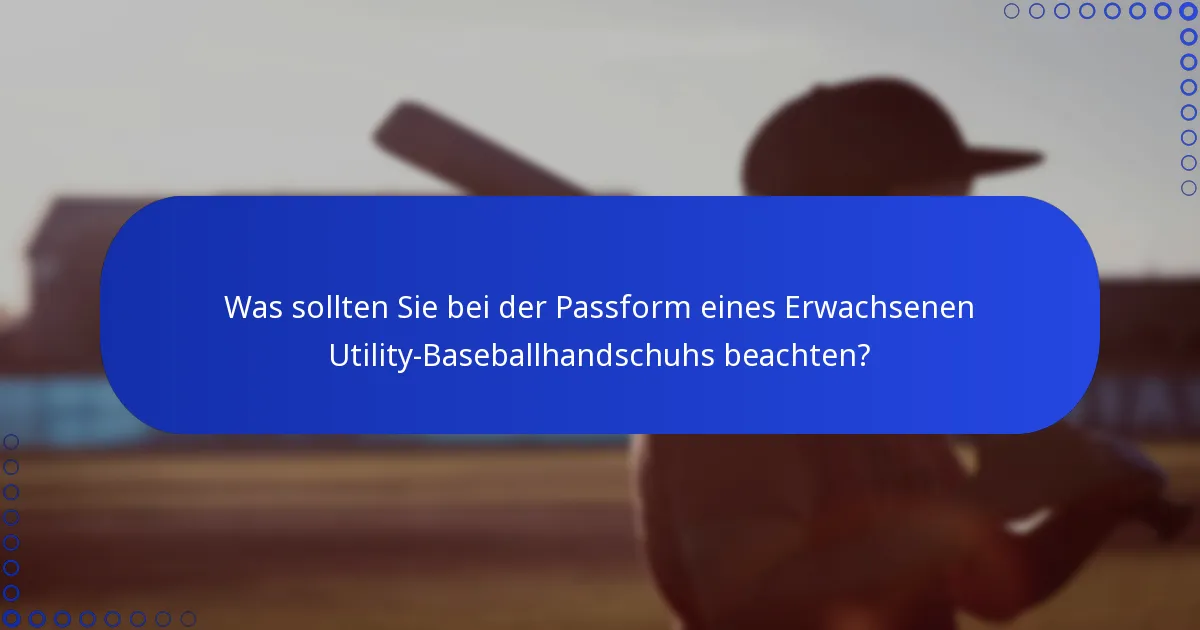 Was sollten Sie bei der Passform eines Erwachsenen Utility-Baseballhandschuhs beachten?