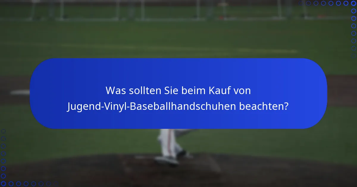 Was sollten Sie beim Kauf von Jugend-Vinyl-Baseballhandschuhen beachten?