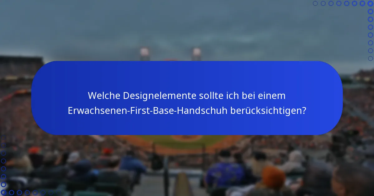 Welche Designelemente sollte ich bei einem Erwachsenen-First-Base-Handschuh berücksichtigen?