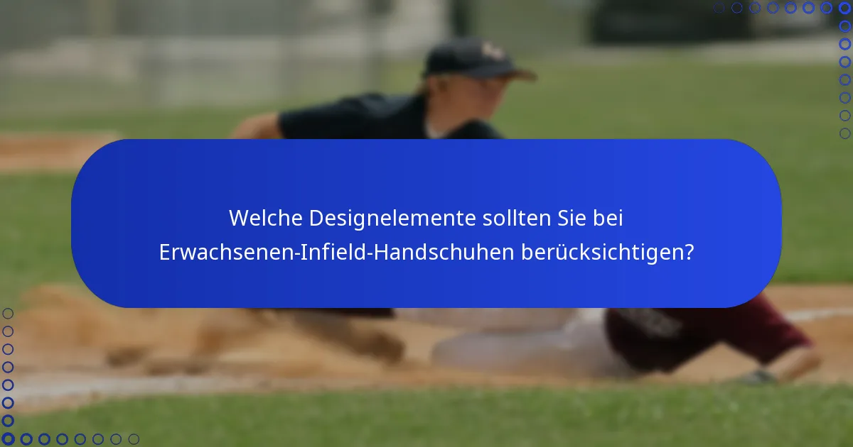 Welche Designelemente sollten Sie bei Erwachsenen-Infield-Handschuhen berücksichtigen?
