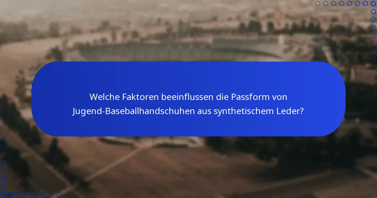 Welche Faktoren beeinflussen die Passform von Jugend-Baseballhandschuhen aus synthetischem Leder?