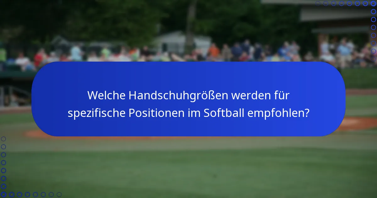 Welche Handschuhgrößen werden für spezifische Positionen im Softball empfohlen?