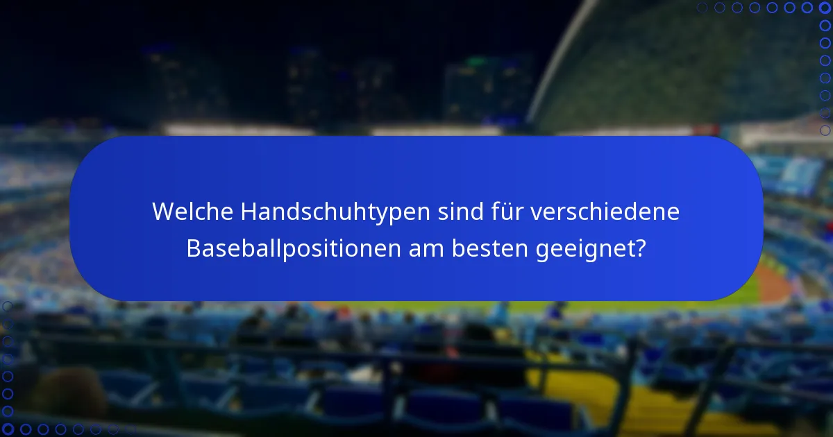 Welche Handschuhtypen sind für verschiedene Baseballpositionen am besten geeignet?