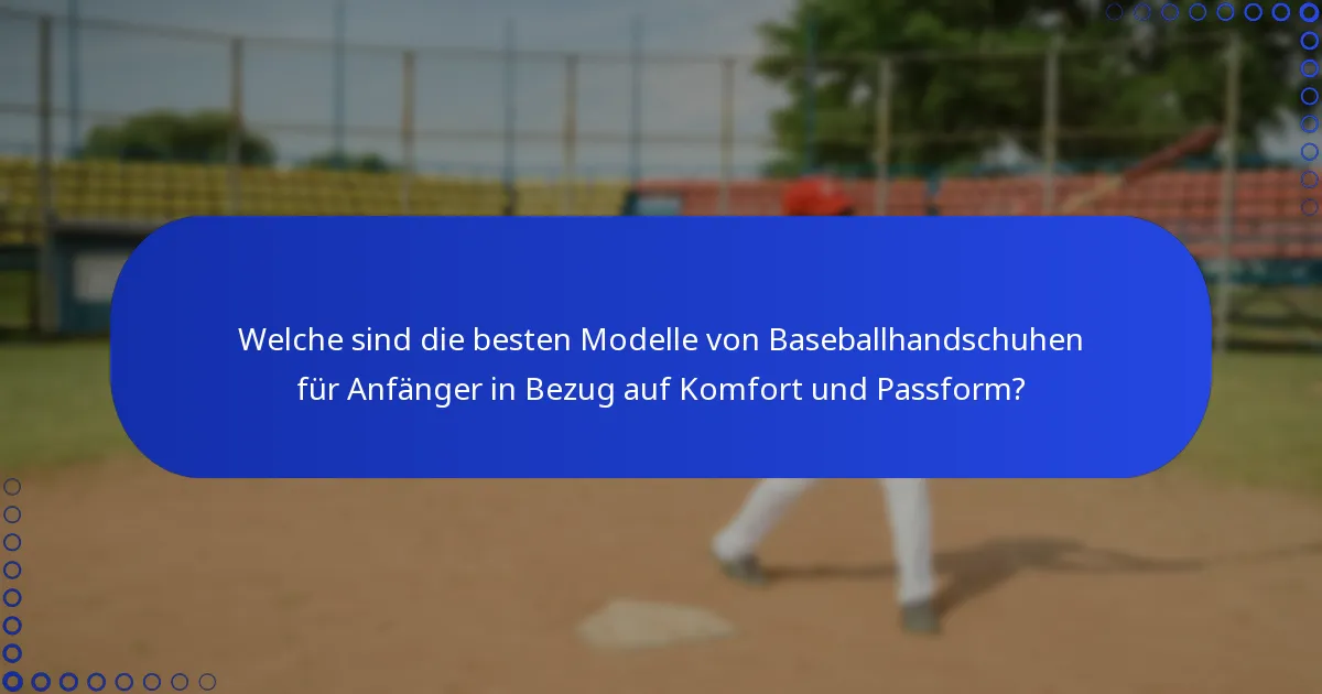 Welche sind die besten Modelle von Baseballhandschuhen für Anfänger in Bezug auf Komfort und Passform?