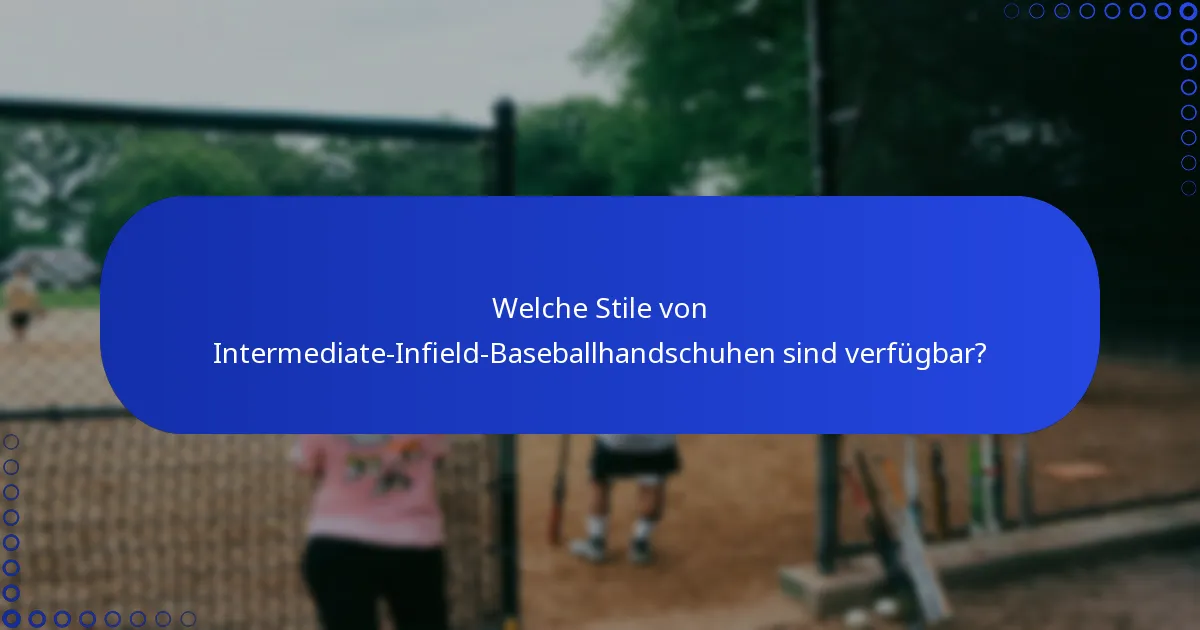 Welche Stile von Intermediate-Infield-Baseballhandschuhen sind verfügbar?