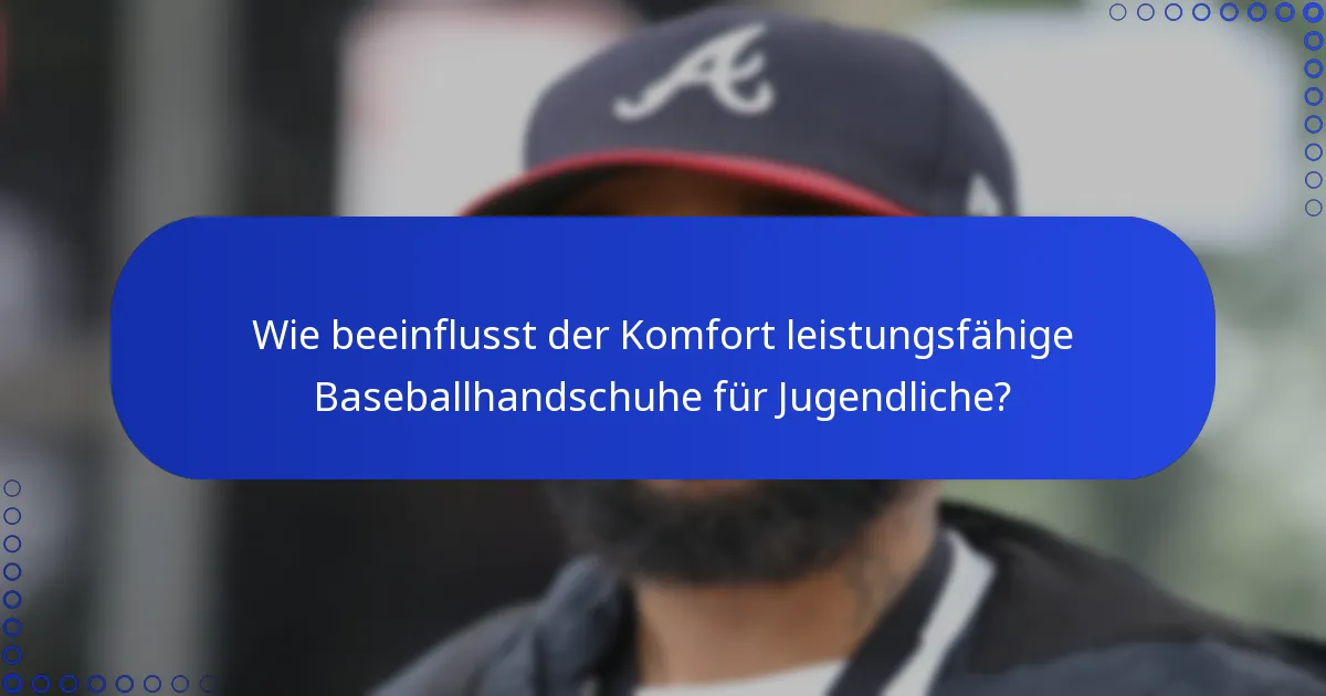 Wie beeinflusst der Komfort leistungsfähige Baseballhandschuhe für Jugendliche?