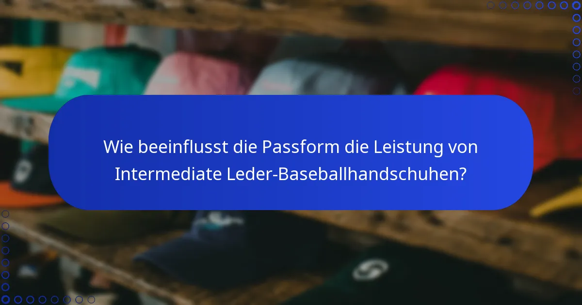 Wie beeinflusst die Passform die Leistung von Intermediate Leder-Baseballhandschuhen?