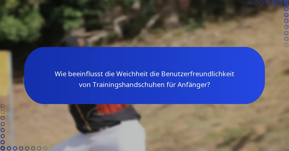 Wie beeinflusst die Weichheit die Benutzerfreundlichkeit von Trainingshandschuhen für Anfänger?