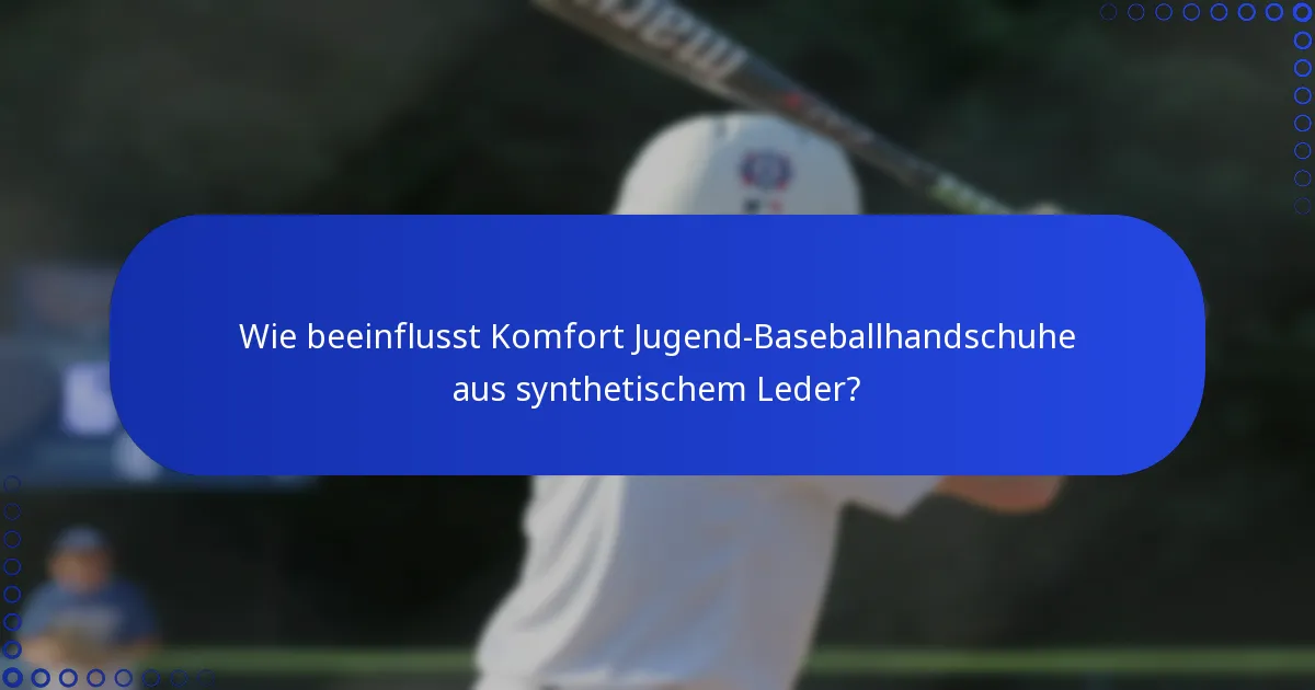 Wie beeinflusst Komfort Jugend-Baseballhandschuhe aus synthetischem Leder?