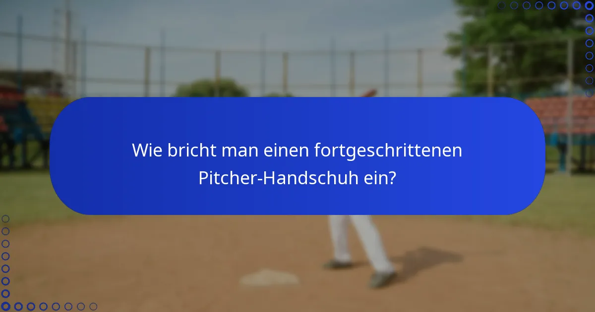 Wie bricht man einen fortgeschrittenen Pitcher-Handschuh ein?