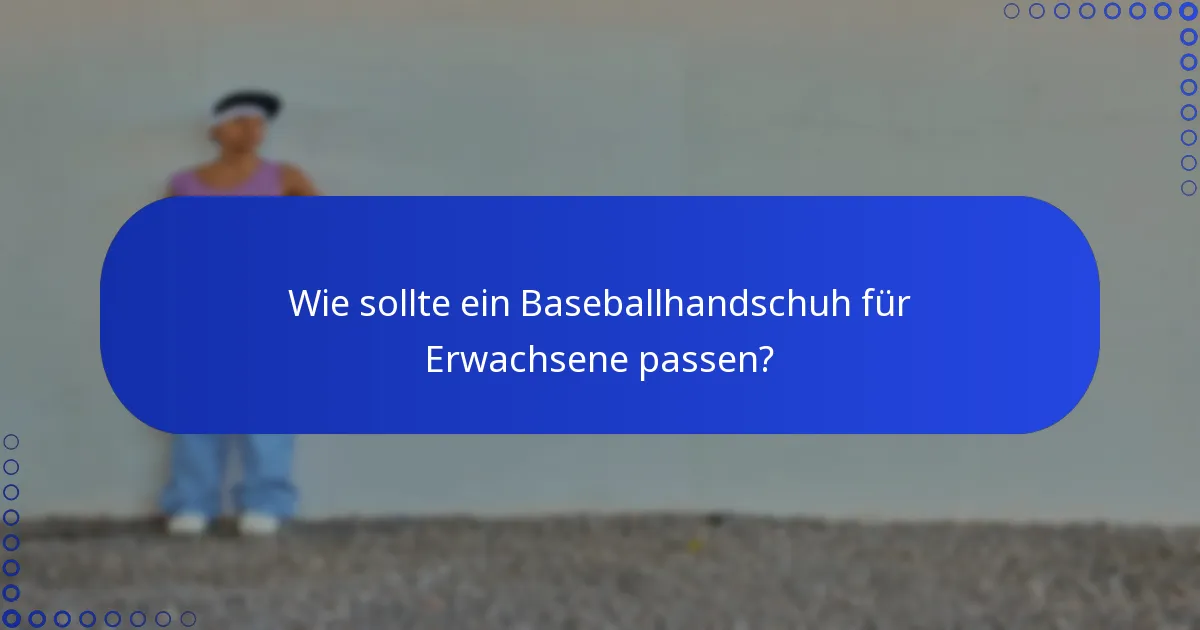 Wie sollte ein Baseballhandschuh für Erwachsene passen?