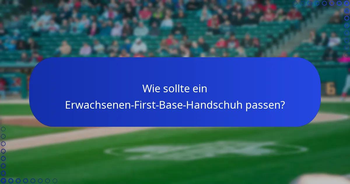 Wie sollte ein Erwachsenen-First-Base-Handschuh passen?