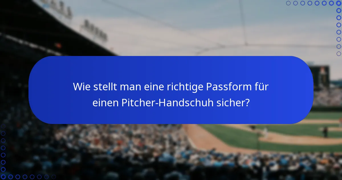 Wie stellt man eine richtige Passform für einen Pitcher-Handschuh sicher?