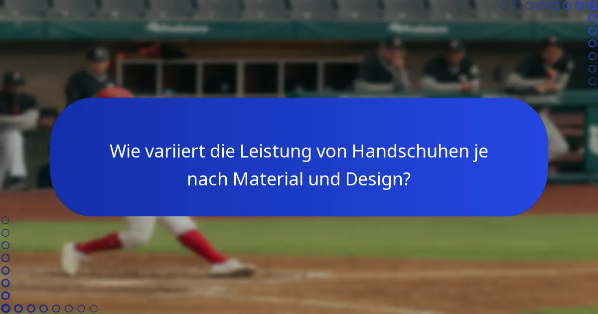 Wie variiert die Leistung von Handschuhen je nach Material und Design?