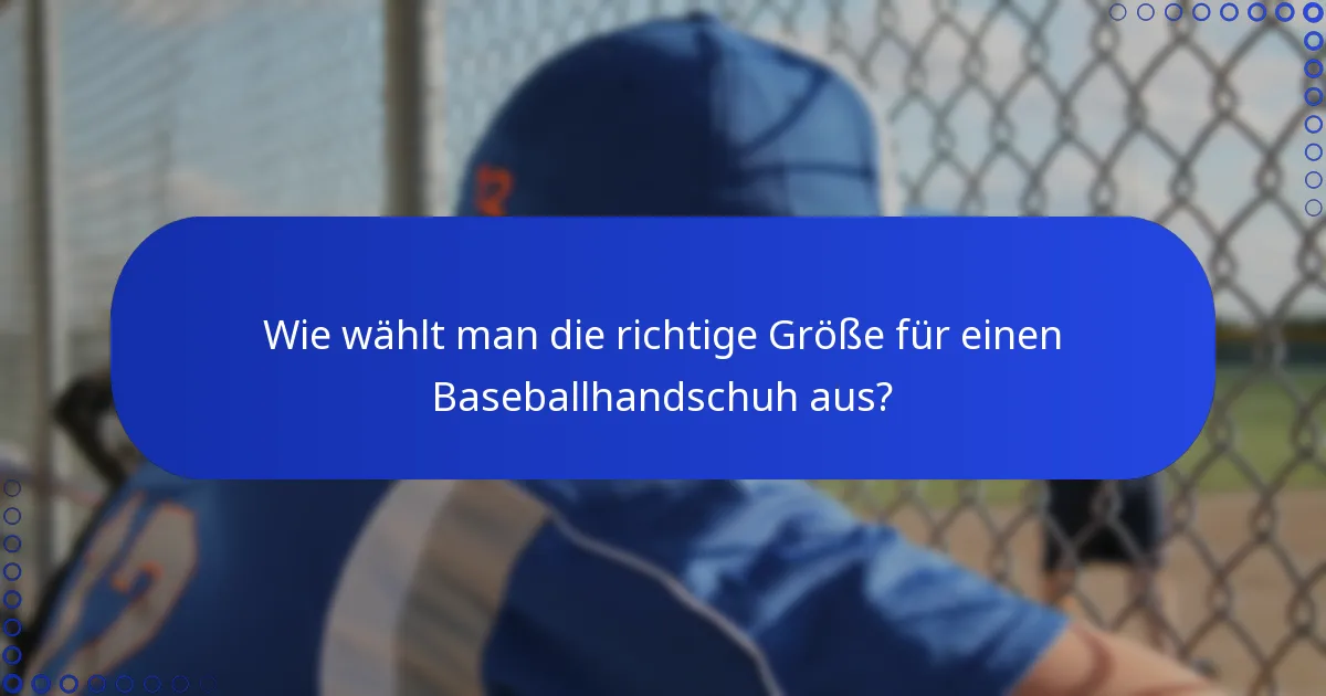 Wie wählt man die richtige Größe für einen Baseballhandschuh aus?