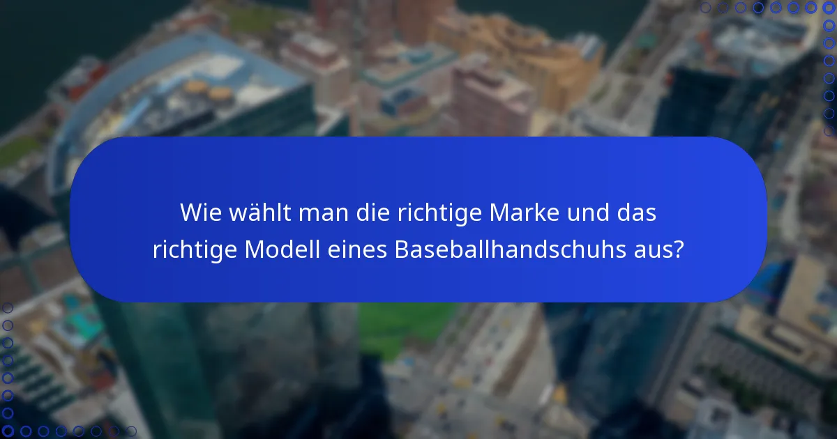 Wie wählt man die richtige Marke und das richtige Modell eines Baseballhandschuhs aus?
