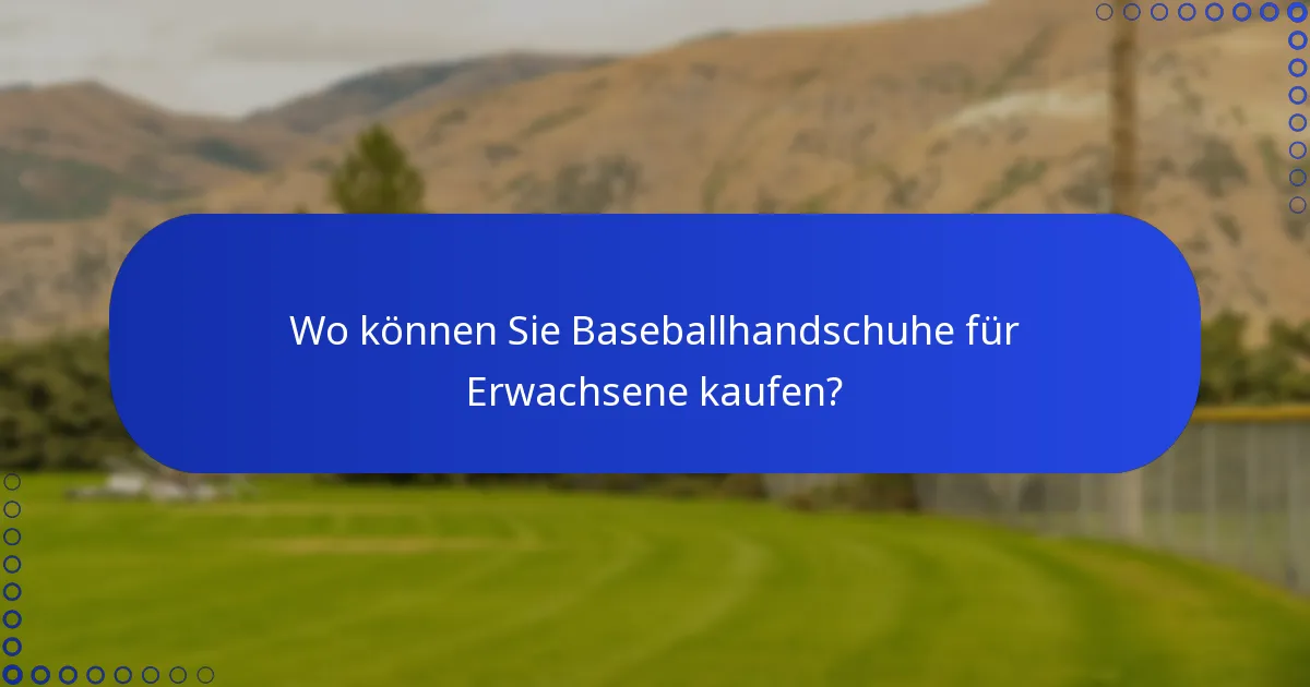 Wo können Sie Baseballhandschuhe für Erwachsene kaufen?